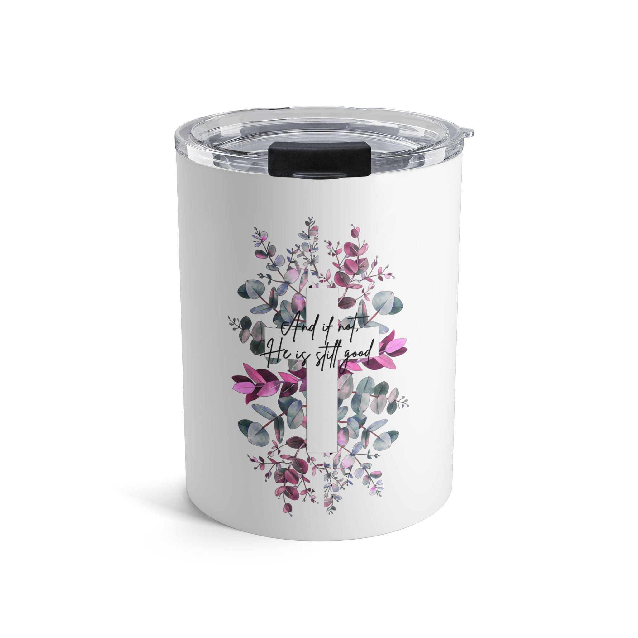 He is Still Good Tumbler 10oz